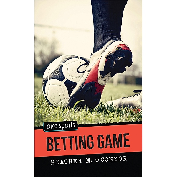 Betting Game / Orca Book Publishers, Heather M. O'Connor