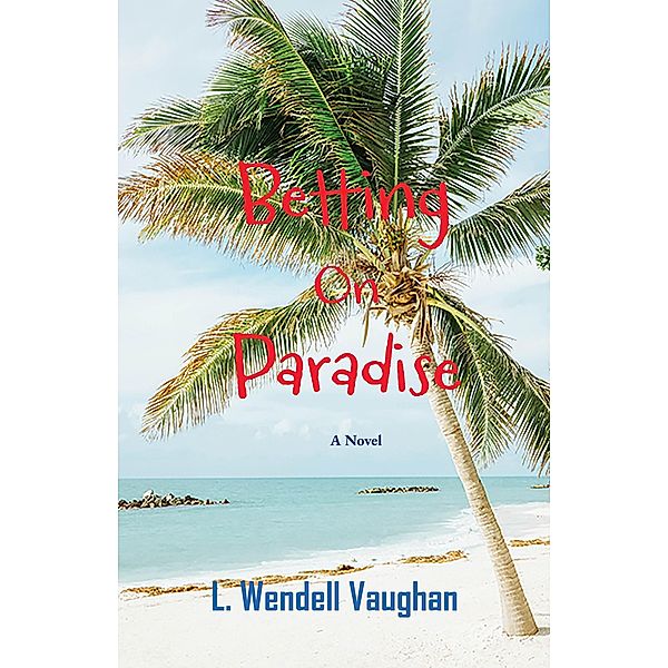 Betting on Paradise, L. Wendell Vaughan