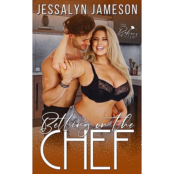 Betting on the Chef (The Baker's Dozen, #1) / The Baker's Dozen, Jessalyn Jameson