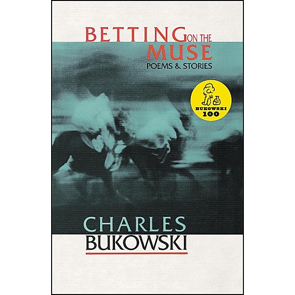 Betting on the Muse, Charles Bukowski