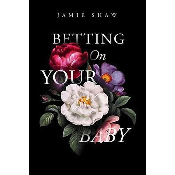 Betting On Your Baby, Jamie Shaw