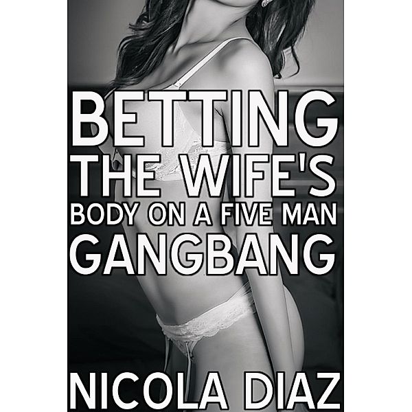 Betting The Wife's Body On A Five Men Gangbang, Nicola Diaz