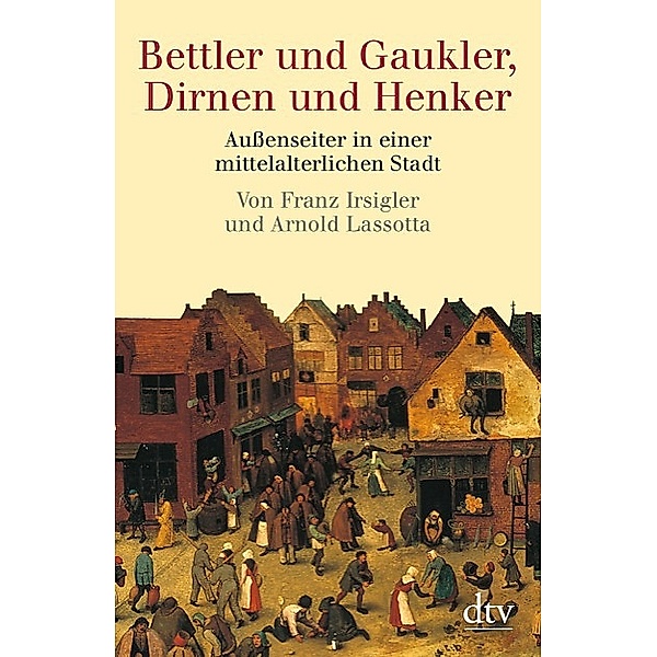 Bettler und Gaukler, Dirnen und Henker, Franz Irsigler, Arnold Lassotta