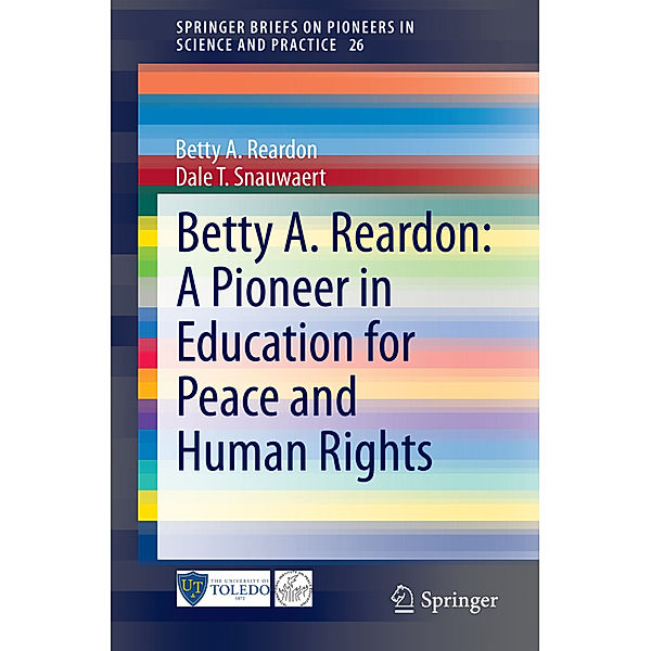 Betty A. Reardon: A Pioneer in Education for Peace and Human Rights, Betty A. Reardon, Dale T. Snauwaert