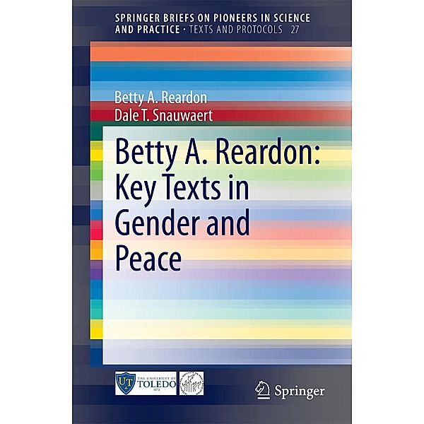 Betty A. Reardon: Key Texts in Gender and Peace / SpringerBriefs on Pioneers in Science and Practice Bd.27, Betty A. Reardon, Dale T. Snauwaert