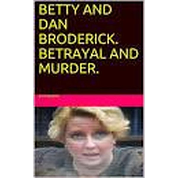 Betty and Dan Broderick. Betrayal and Murder., Pat Dwyer