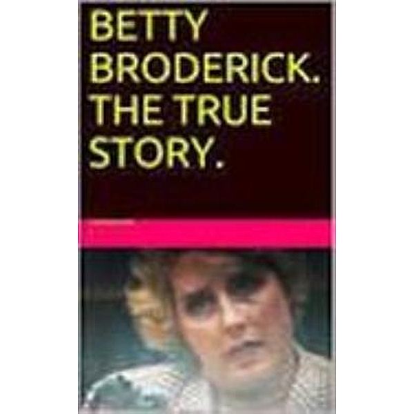 Betty Broderick. The True Story., Pat Dwyer