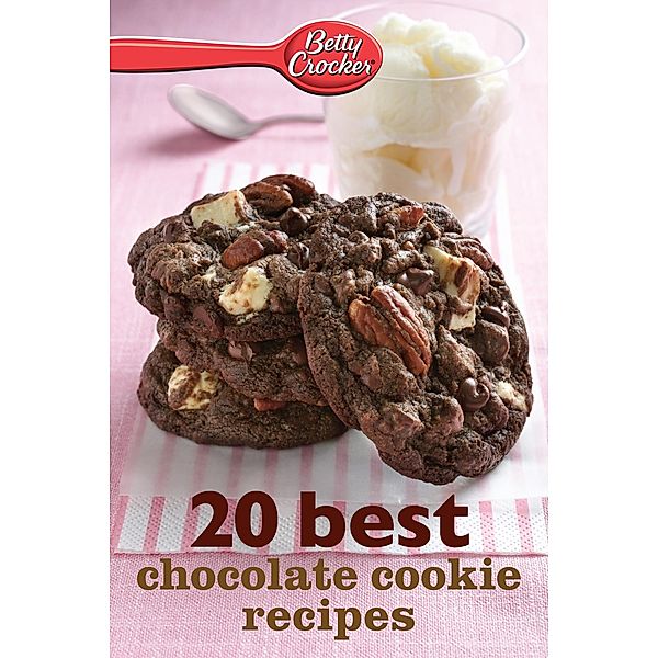 Betty Crocker 20 Best Chocolate Cookie Recipes / Betty Crocker, Betty Crocker