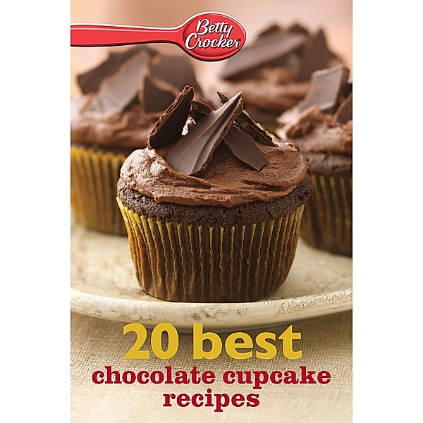 Betty Crocker 20 Best Chocolate Cupcake Recipes / Betty Crocker, Betty Crocker