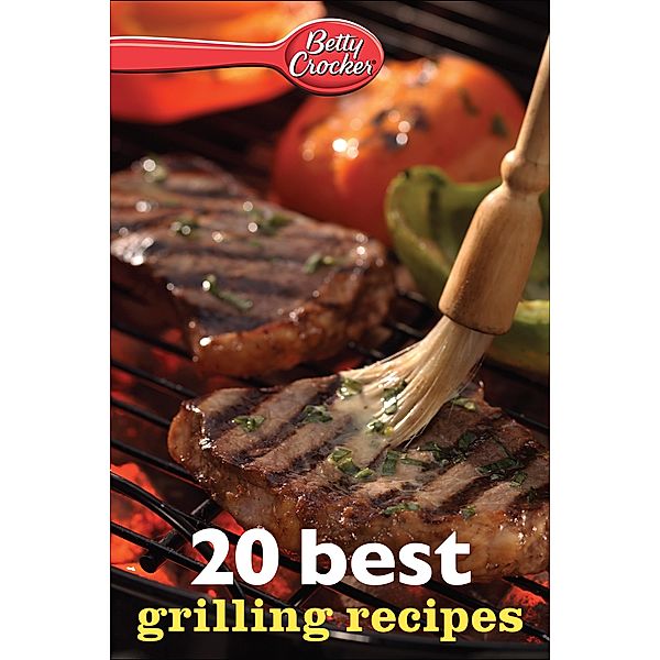 Betty Crocker 20 Best Grilling Recipes / Betty Crocker, Betty Crocker