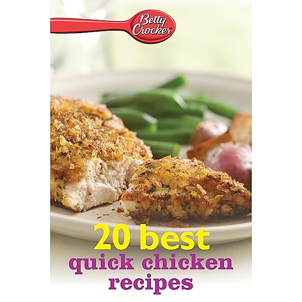 Betty Crocker 20 Best Quick Chicken Recipes / Betty Crocker, Betty Crocker