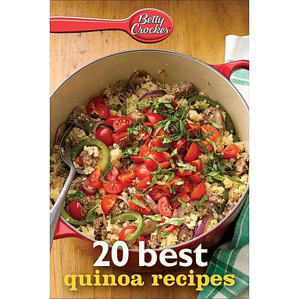 Betty Crocker 20 Best Quinoa Recipes / Betty Crocker eBook Minis, Betty Crocker