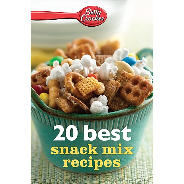 Betty Crocker 20 Best Snack Mix Recipes / Betty Crocker, Betty Crocker