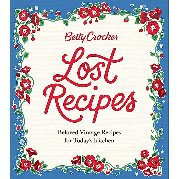 Betty Crocker Lost Recipes / Betty Crocker, Betty Crocker