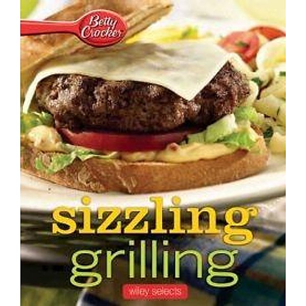 Betty Crocker Sizzling Grilling: HMH Selects / Betty Crocker Cooking, Betty Crocker