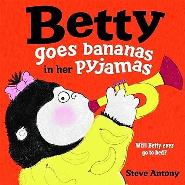 Betty Goes Bananas in Her Pyjamas, Steve Antony