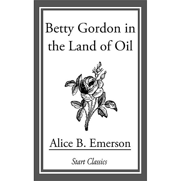 Betty Gordon in the Land of Oil, Alice B. Emerson