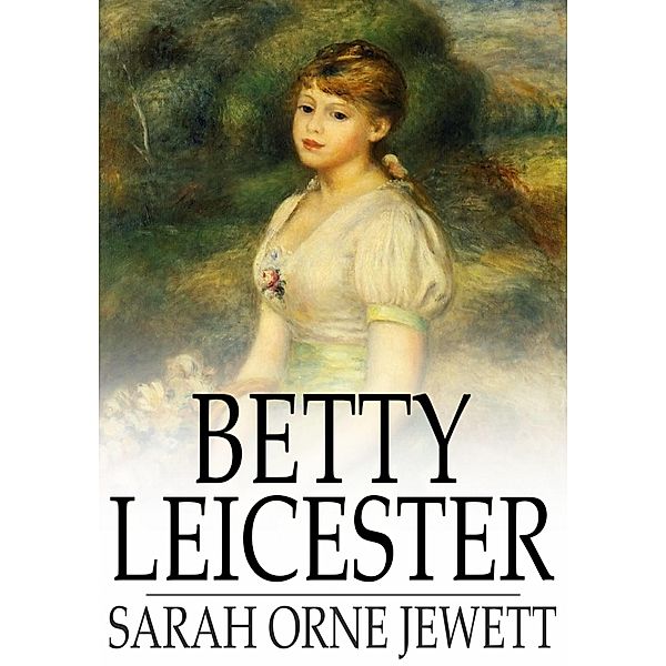 Betty Leicester / The Floating Press, Sarah Orne Jewett