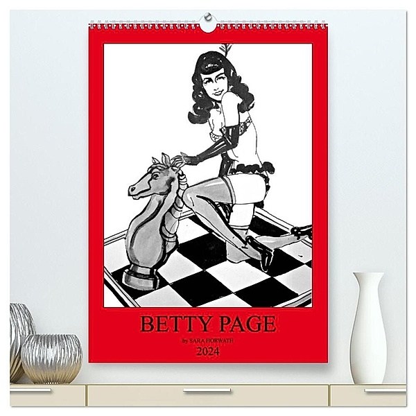 Betty Page - Quickies by SARA HORWATH (hochwertiger Premium Wandkalender 2024 DIN A2 hoch), Kunstdruck in Hochglanz, Sara Horwath Burlesque up your wall