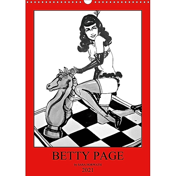 Betty Page - Quickies by SARA HORWATH (Wandkalender 2021 DIN A3 hoch), Sara Horwath Burlesque up your wall