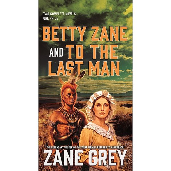 Betty Zane and To the Last Man, Zane Grey