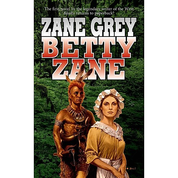 Betty Zane / Stories of the Ohio Frontier Bd.1, Zane Grey