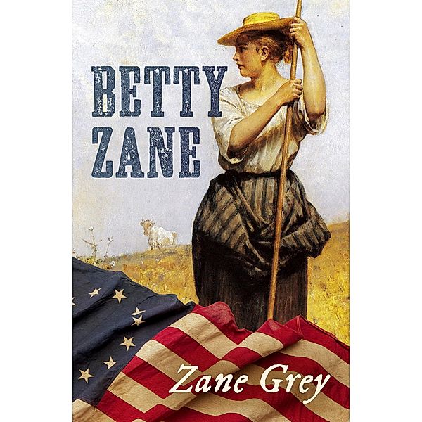 Betty Zane / The Ohio River Trilogy, Zane Grey
