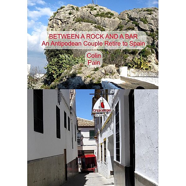Between a Rock and a Bar: an Antipodean Couple Retire to Spain, Colin Pain