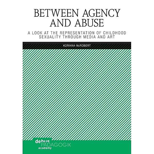 Between Agency and Abuse / Childhood Studies and Children's Rights, Korinna McRobert