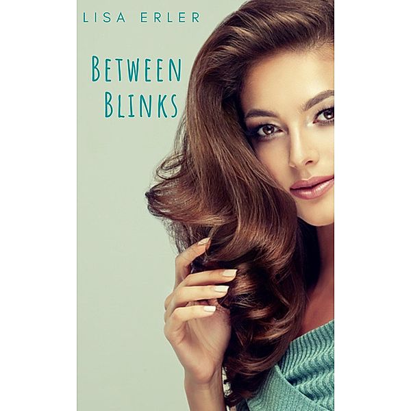 Between Blinks (In Between, #1) / In Between, Lisa Mary Erler