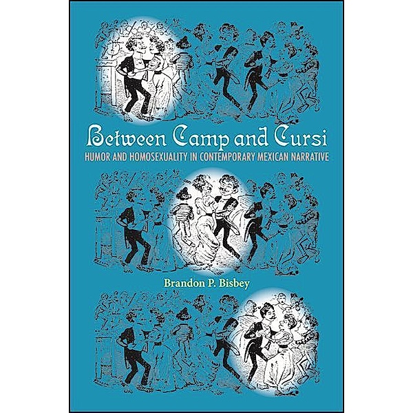 Between Camp and Cursi / SUNY series, Genders in the Global South, Brandon P. Bisbey