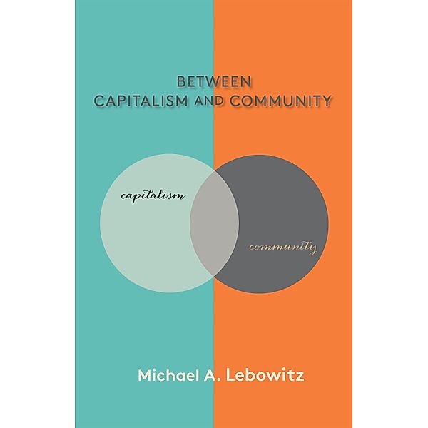 Between Capitalism and Community, Michael A. Lebowitz