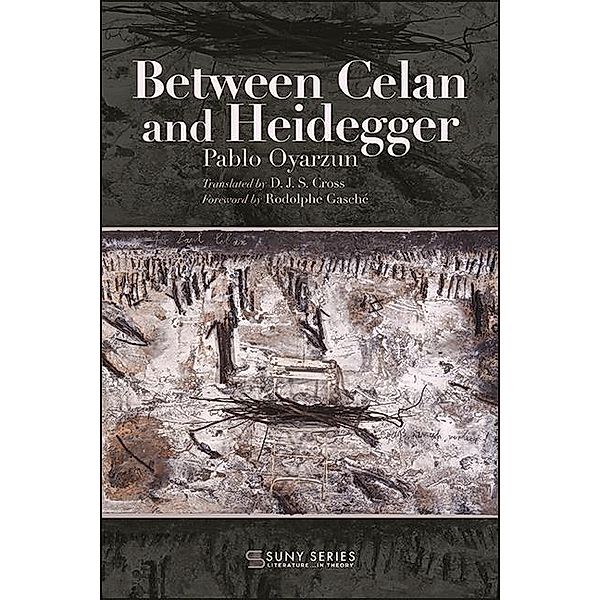 Between Celan and Heidegger / SUNY series, Literature . . . in Theory, Pablo Oyarzun