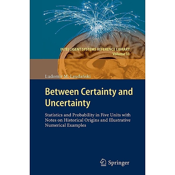 Between Certainty and Uncertainty / Intelligent Systems Reference Library Bd.31, Ludomir M. Laudanski