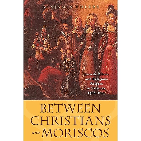 Between Christians and Moriscos, Benjamin Ehlers