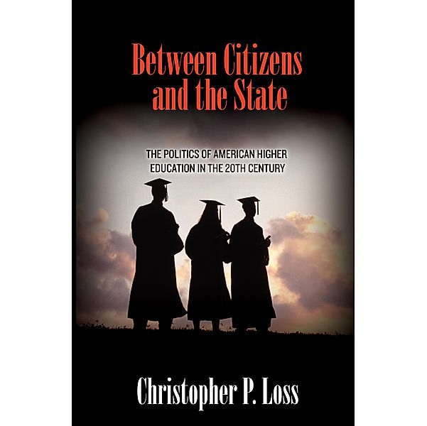 Between Citizens and the State / Politics and Society in Modern America, Christopher P. Loss