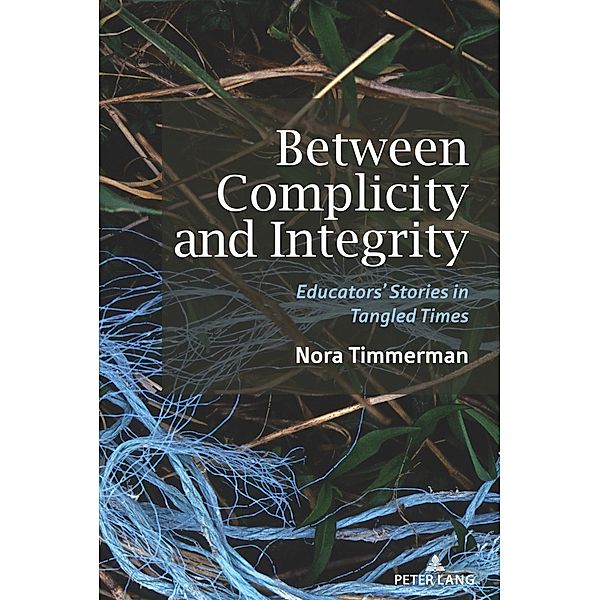 Between Complicity and Integrity / [Re]thinking Environmental Education Bd.17, Nora Timmerman