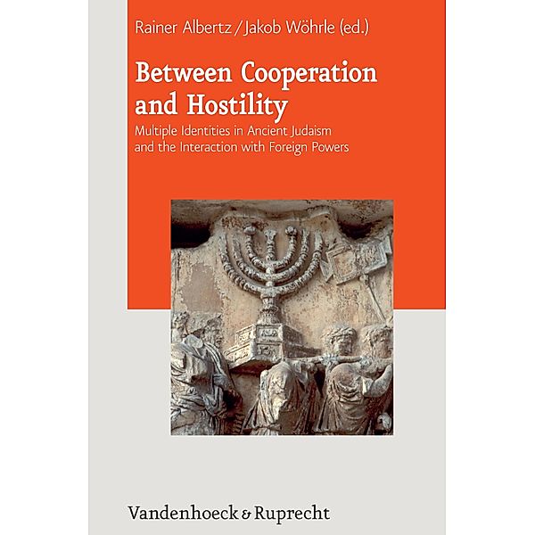 Between Cooperation and Hostility / Journal of Ancient Judaism. Supplements, Rainer Albertz, Jakob Wöhrle