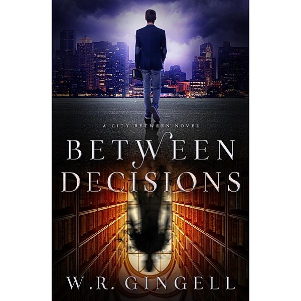 Between Decisions (The City Between, #8) / The City Between, W. R. Gingell