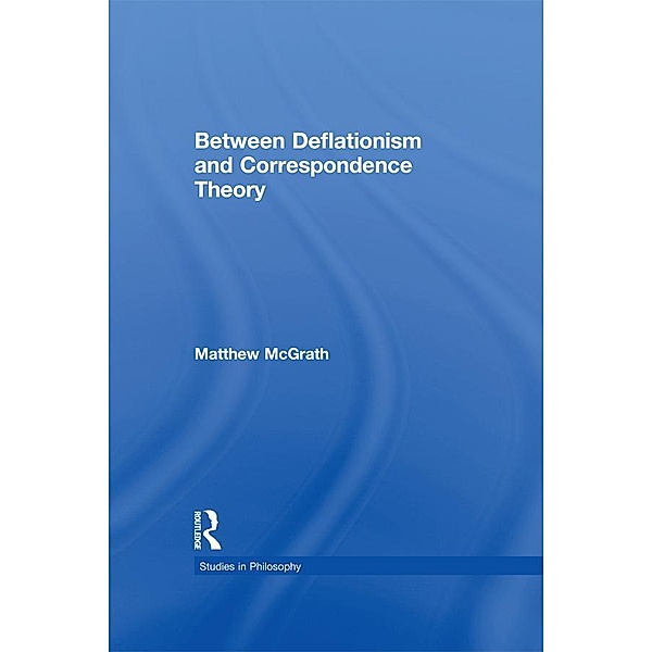 Between Deflationism and Correspondence Theory, Matthew McGrath