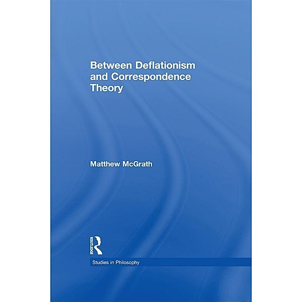 Between Deflationism and Correspondence Theory, Matthew McGrath