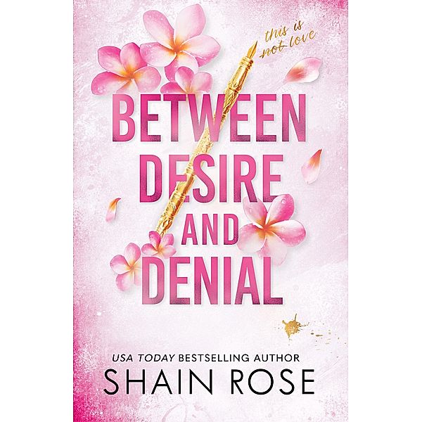 BETWEEN DESIRE AND DENIAL / The Hardy Billionaires Series, Shain Rose