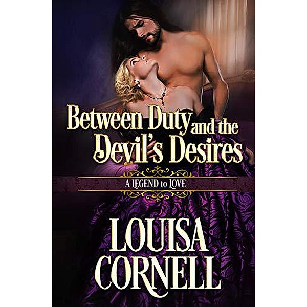 Between Duty and the Devil's Desires (A Legend to Love, #5) / A Legend to Love, Louisa Cornell