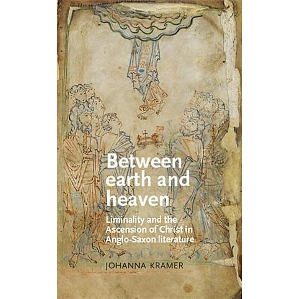 Between earth and heaven / Manchester Medieval Literature and Culture, Johanna Kramer