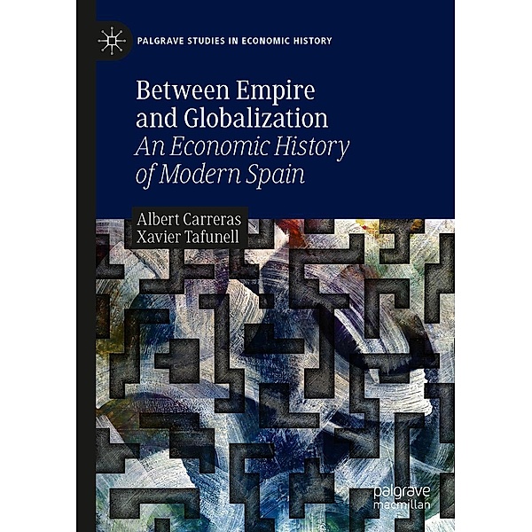 Between Empire and Globalization / Palgrave Studies in Economic History, Albert Carreras, Xavier Tafunell
