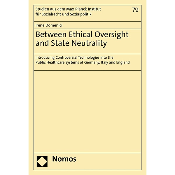 Between Ethical Oversight and State Neutrality / Studien aus dem Max-Planck-Institut für Sozialrecht und Sozialpolitik Bd.79, Irene Domenici