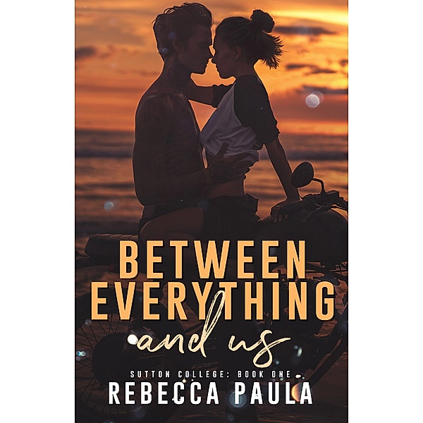 Between Everything And Us (Sutton College, #1) / Sutton College, Rebecca Paula