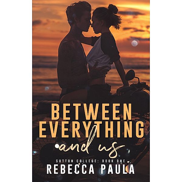 Between Everything And Us (Sutton College, #1) / Sutton College, Rebecca Paula