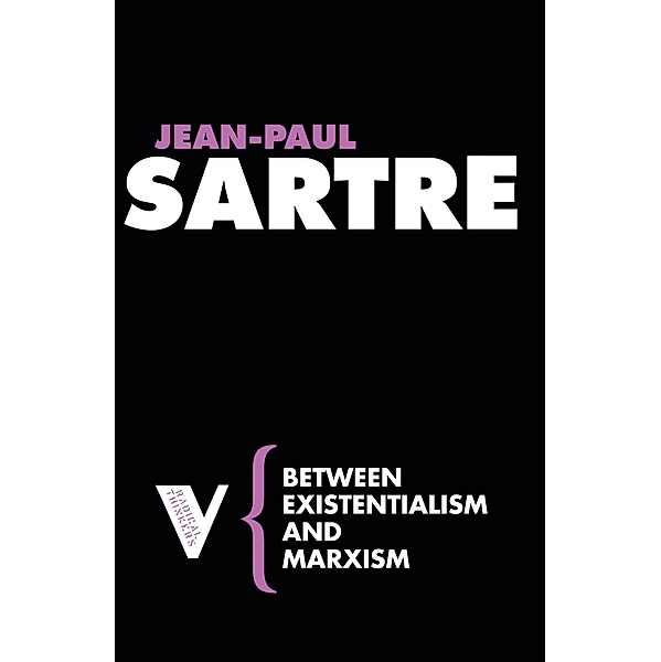 Between Existentialism and Marxism / Radical Thinkers, Jean-Paul Sartre