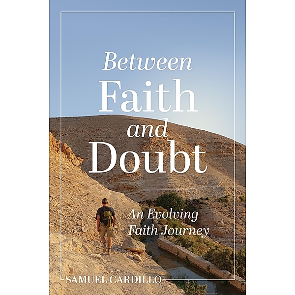 Between Faith and Doubt: An Evolving Faith Journey, Samuel Cardillo